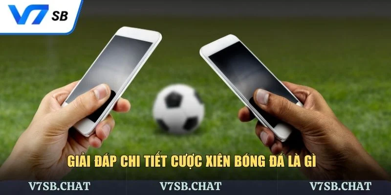 Giải đáp cược xiên bóng đá là gì chi tiết